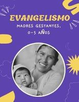 Línea Evangelismo: Madres gestantes y 0-5 años