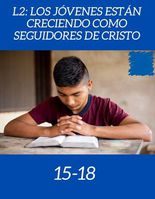 15-18 años Los jóvenes están creciendo como seguidores de Cristo