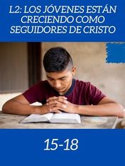 15-18 años Los jóvenes están creciendo como seguidores de Cristo